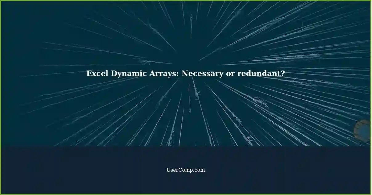 Excel Dynamic Arrays: Necessary or redundant?