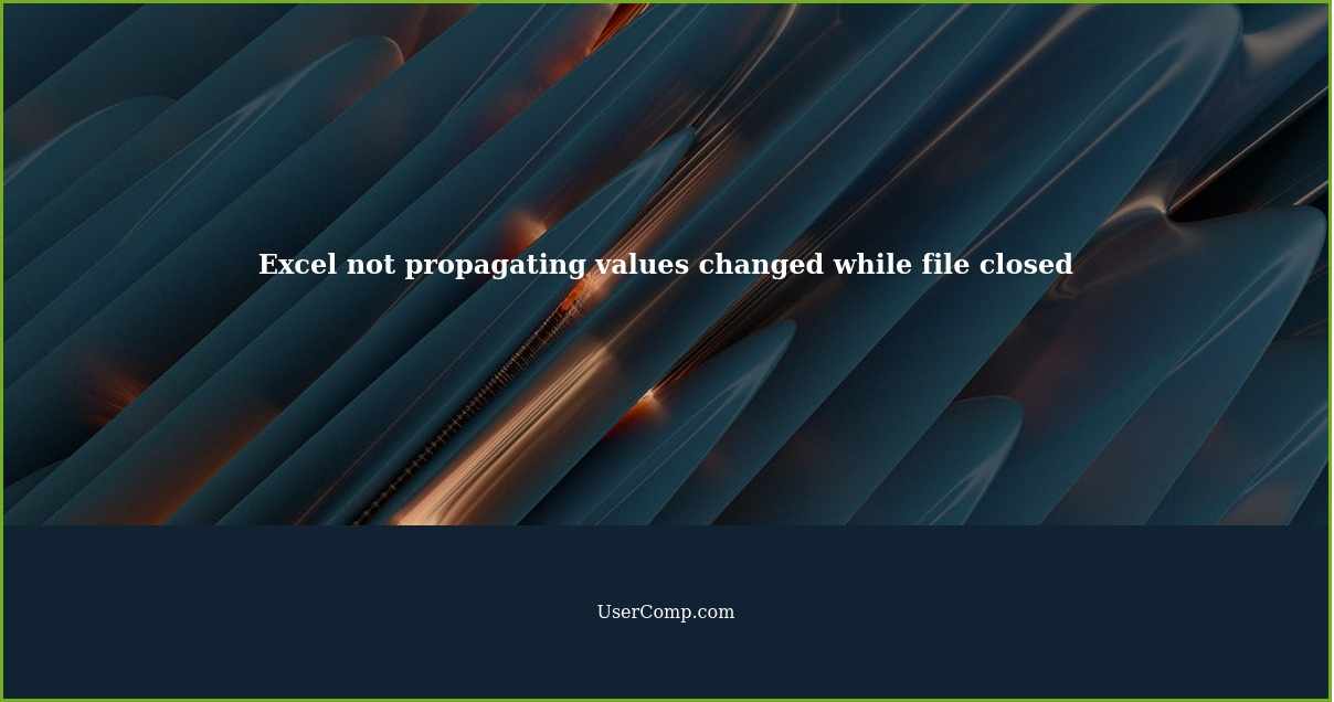 Excel not propagating values changed while file closed