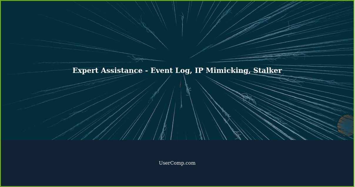 Expert Assistance - Event Log, IP Mimicking, Stalker