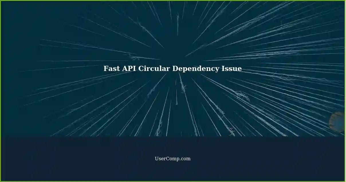 Fast API Circular Dependency Issue