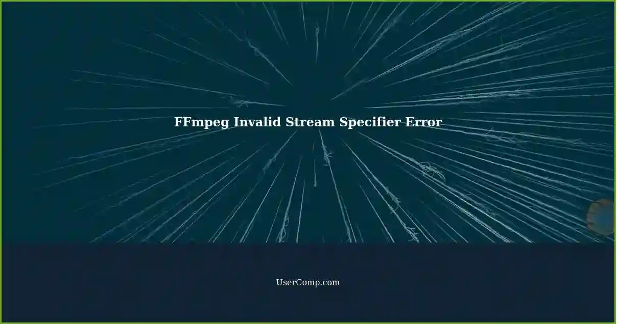FFmpeg Invalid Stream Specifier Error