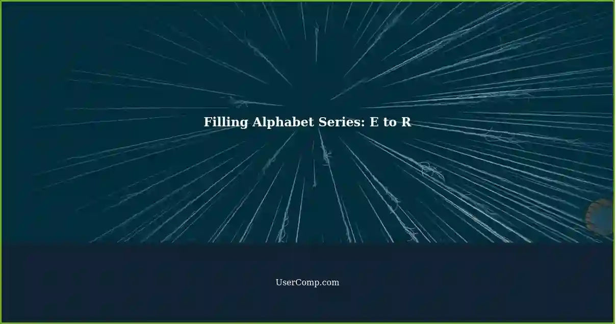 Filling Alphabet Series: E to R
