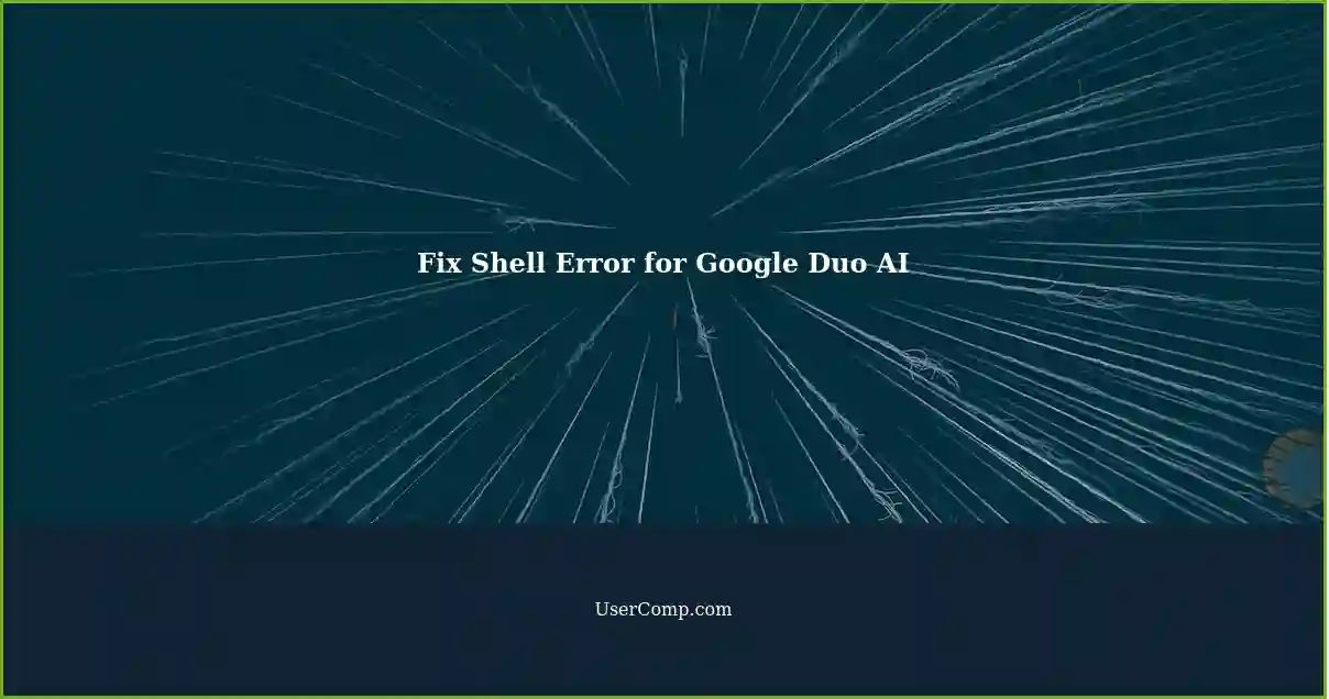 Fix Shell Error for Google Duo AI
