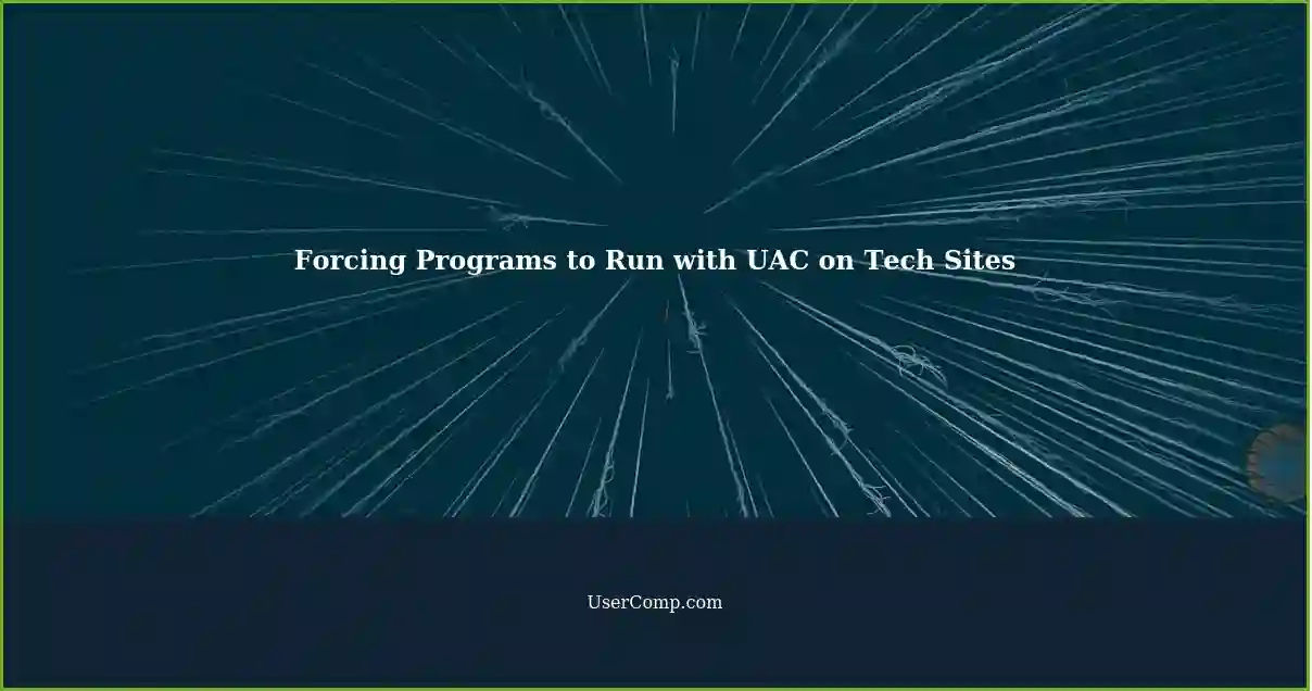 Forcing Programs to Run with UAC on Tech Sites