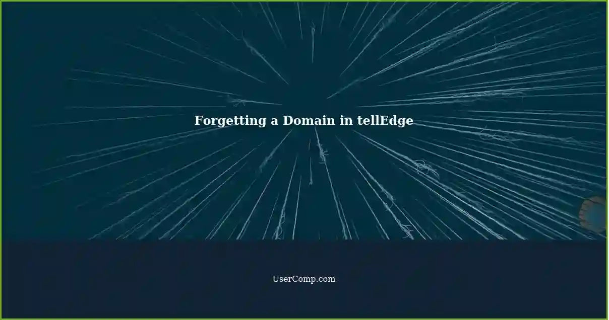 Forgetting a Domain in tellEdge