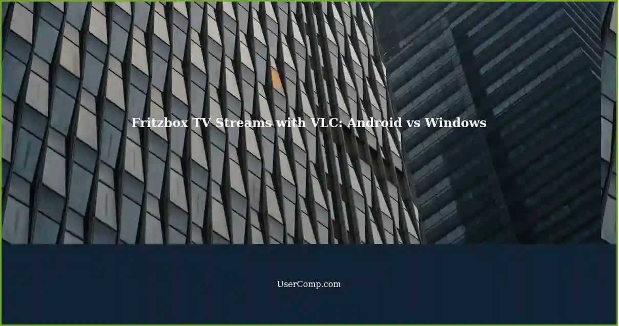 Fritzbox TV Streams with VLC: Android vs Windows