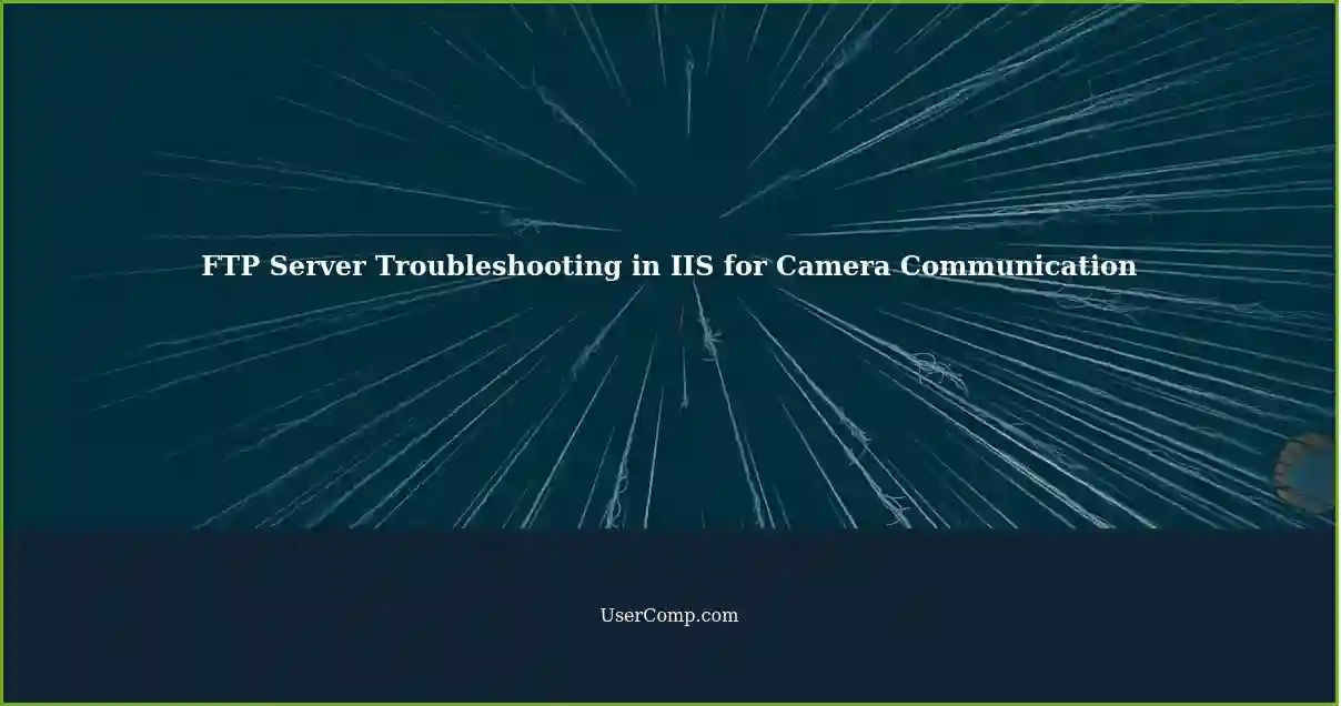 FTP Server Troubleshooting in IIS for Camera Communication