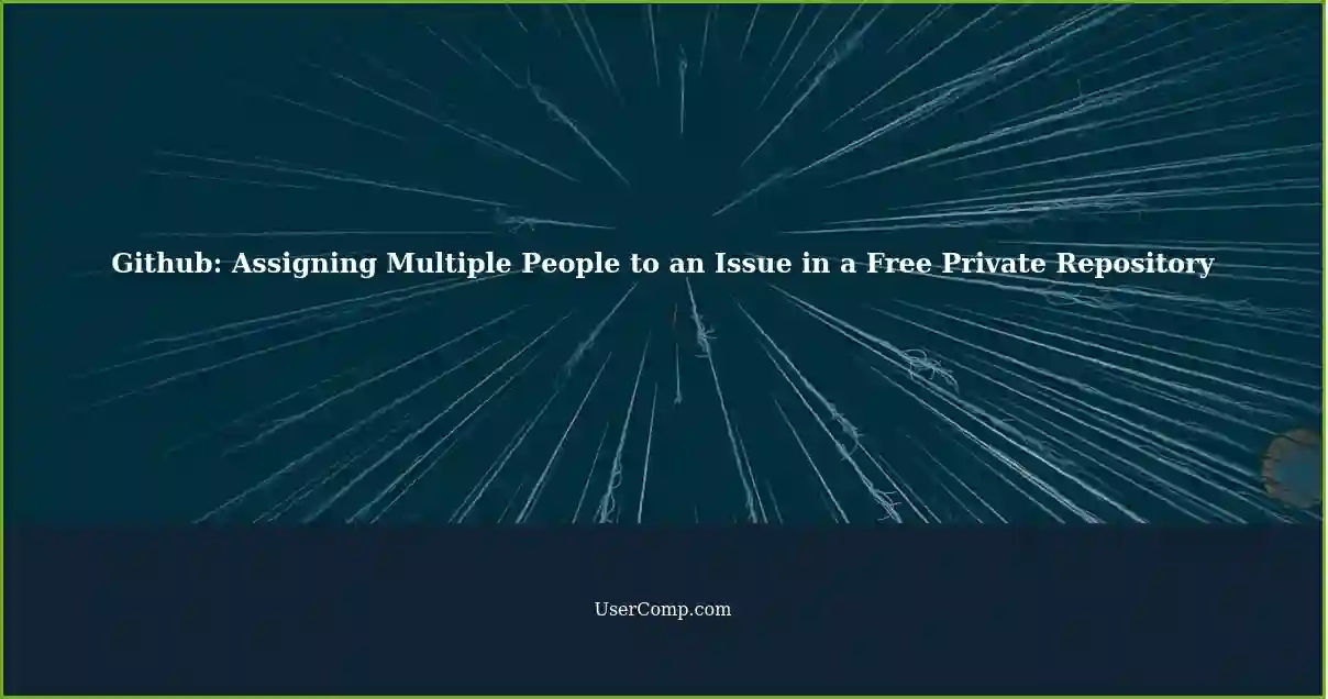Github: Assigning Multiple People to an Issue in a Free Private Repository