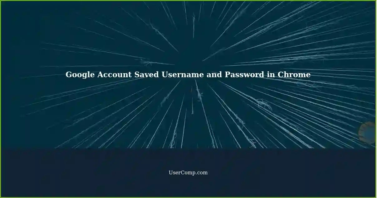 Google Account Saved Username and Password in Chrome