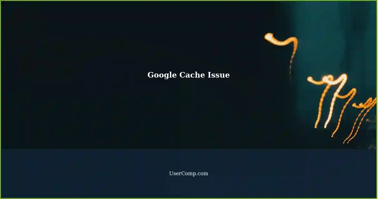 Google Cache Issue