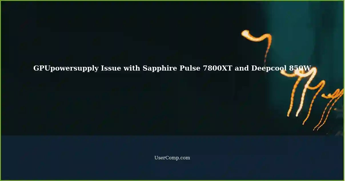 GPUpowersupply Issue with Sapphire Pulse 7800XT and Deepcool 850W
