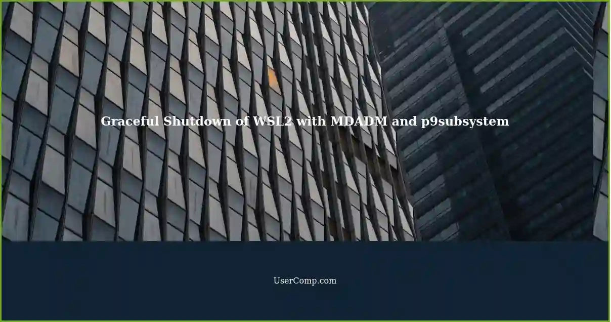 Graceful Shutdown of WSL2 with MDADM and p9subsystem