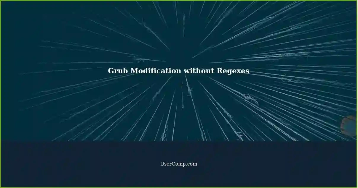 Grub Modification without Regexes