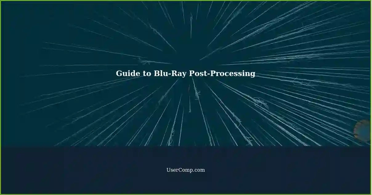 Guide to Blu-Ray Post-Processing