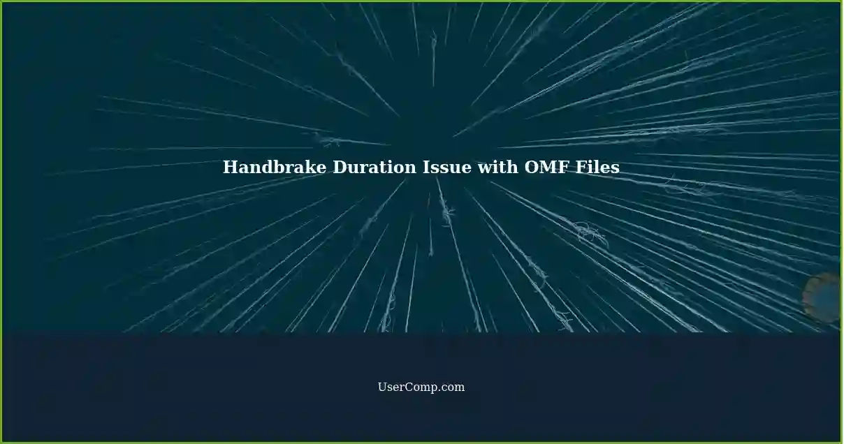 Handbrake Duration Issue with OMF Files