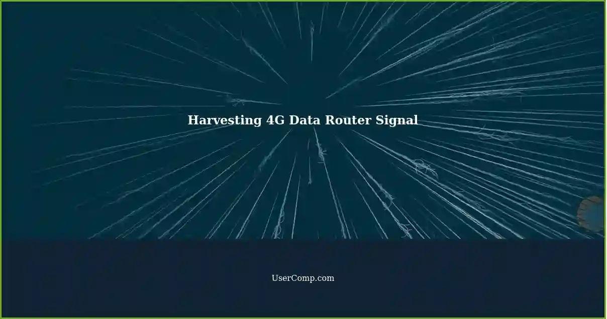Harvesting 4G Data Router Signal