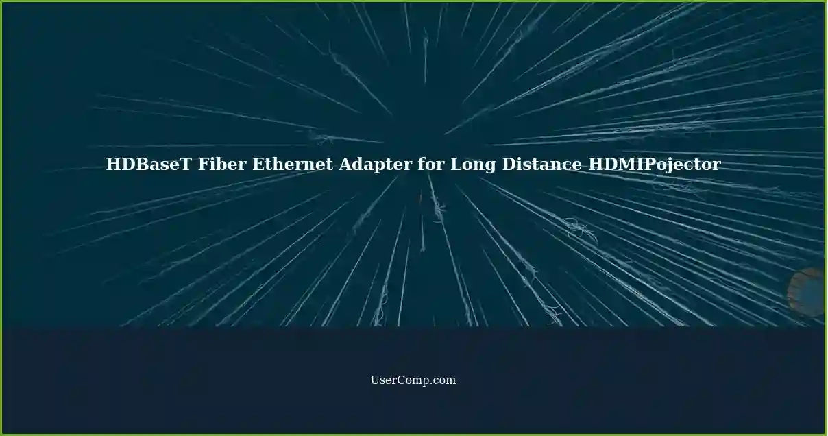 HDBaseT Fiber Ethernet Adapter for Long Distance HDMIPojector
