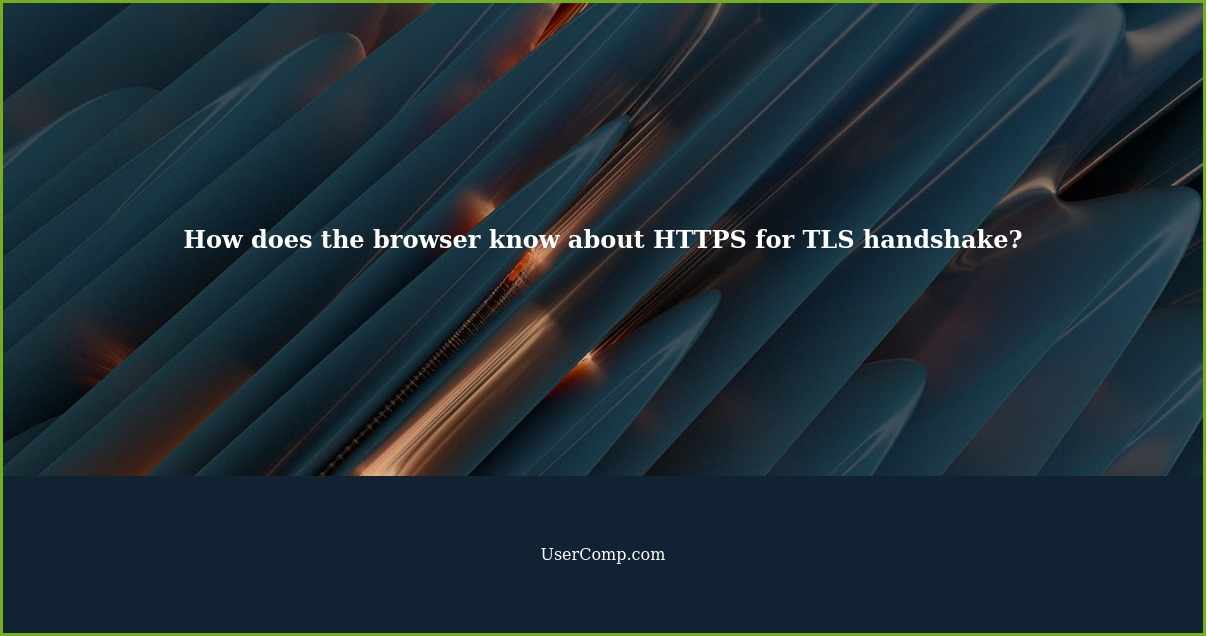 How does the browser know about HTTPS for TLS handshake?