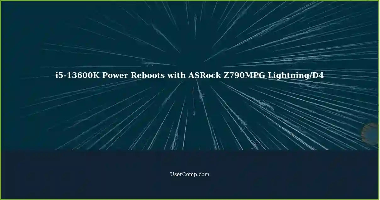 i5-13600K Power Reboots with ASRock Z790MPG Lightning/D4