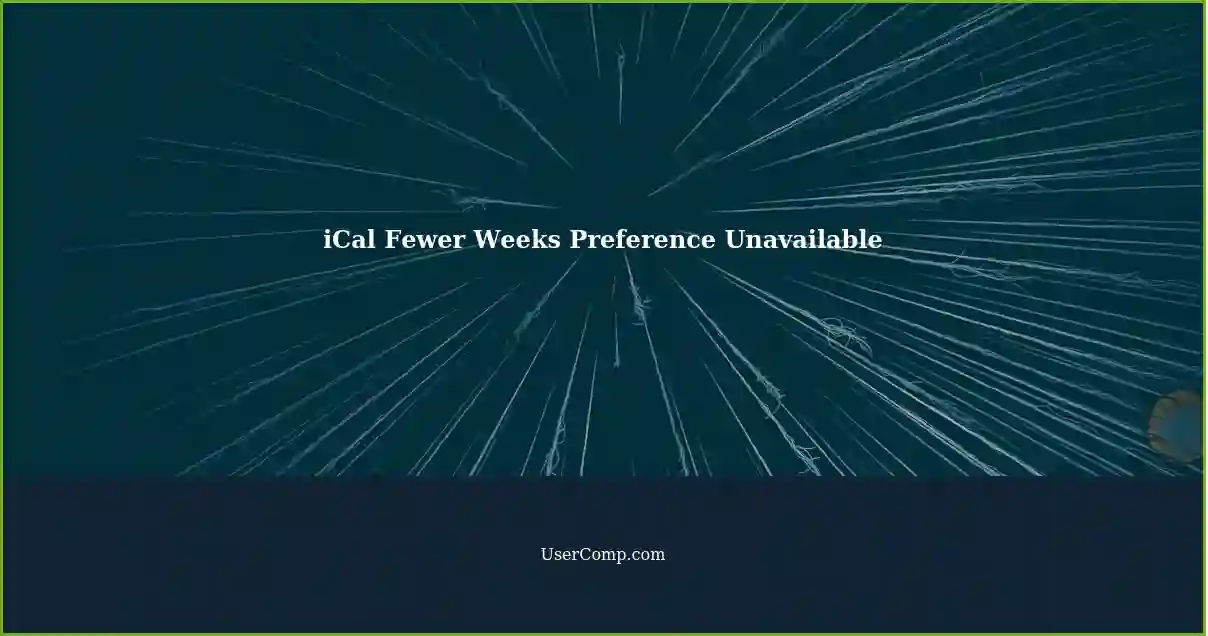 iCal Fewer Weeks Preference Unavailable