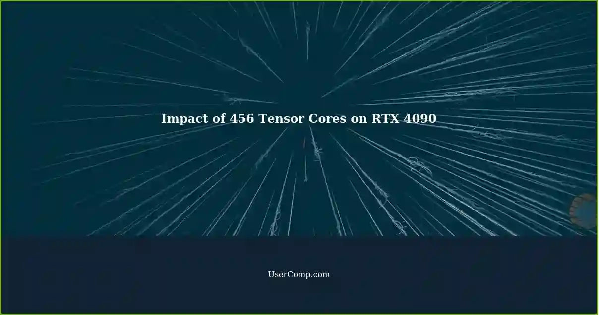 Impact of 456 Tensor Cores on RTX 4090