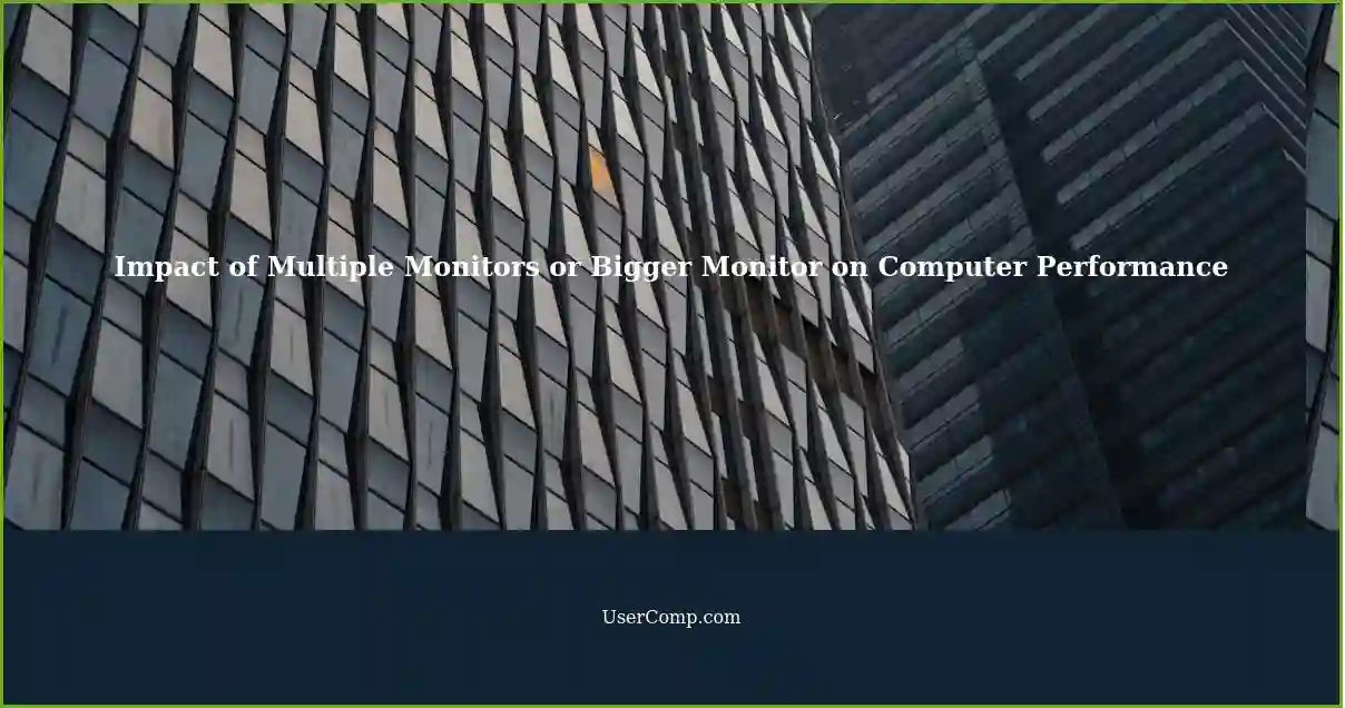 Impact of Multiple Monitors or Bigger Monitor on Computer Performance