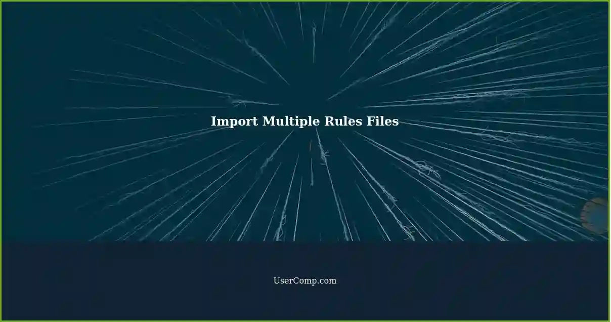 Import Multiple Rules Files