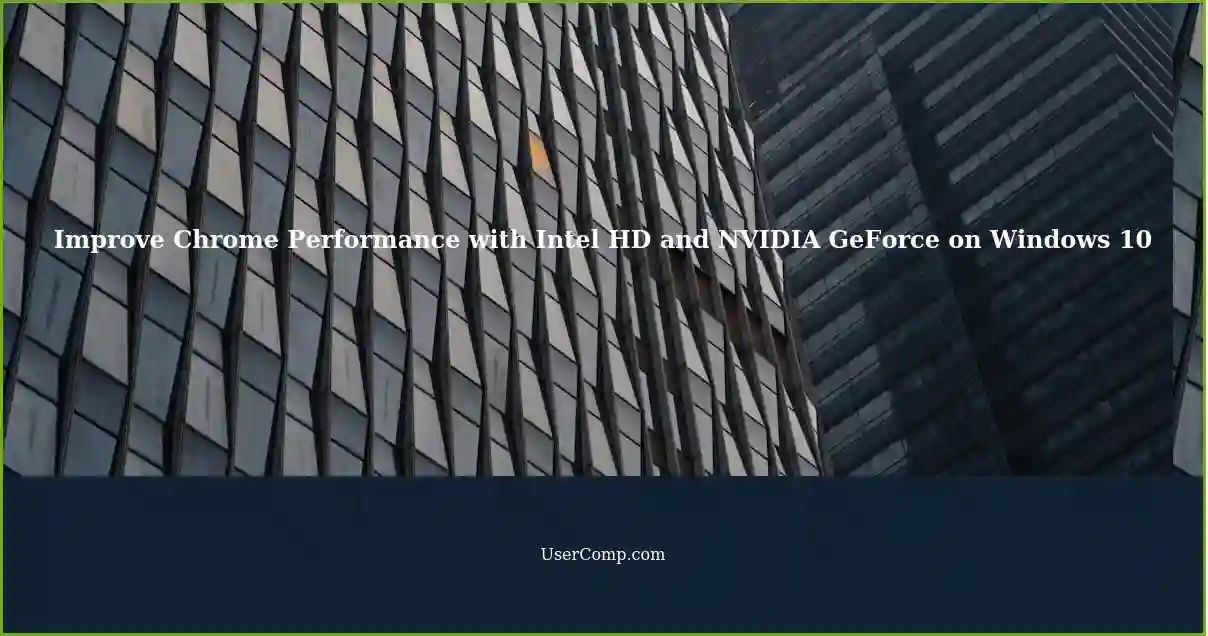Improve Chrome Performance with Intel HD and NVIDIA GeForce on Windows 10