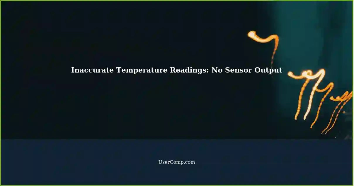 Inaccurate Temperature Readings: No Sensor Output