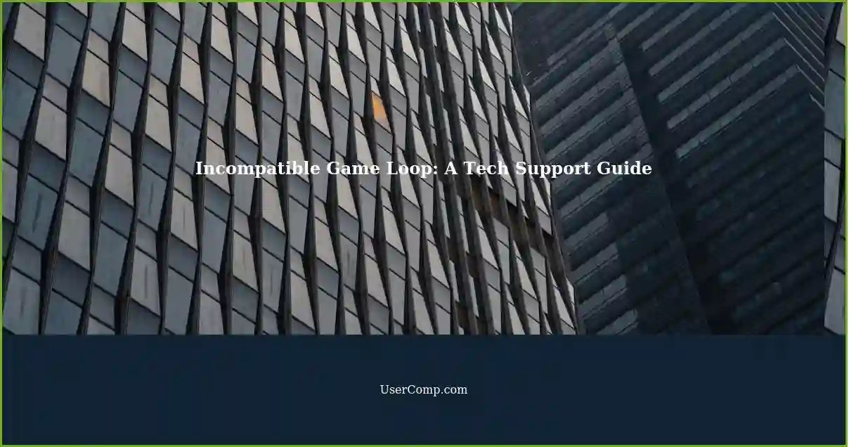 Incompatible Game Loop: A Tech Support Guide