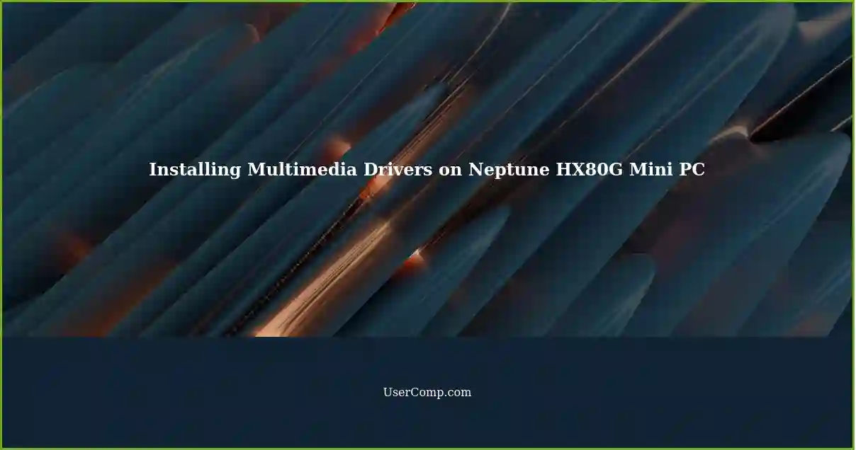 Installing Multimedia Drivers on Neptune HX80G Mini PC
