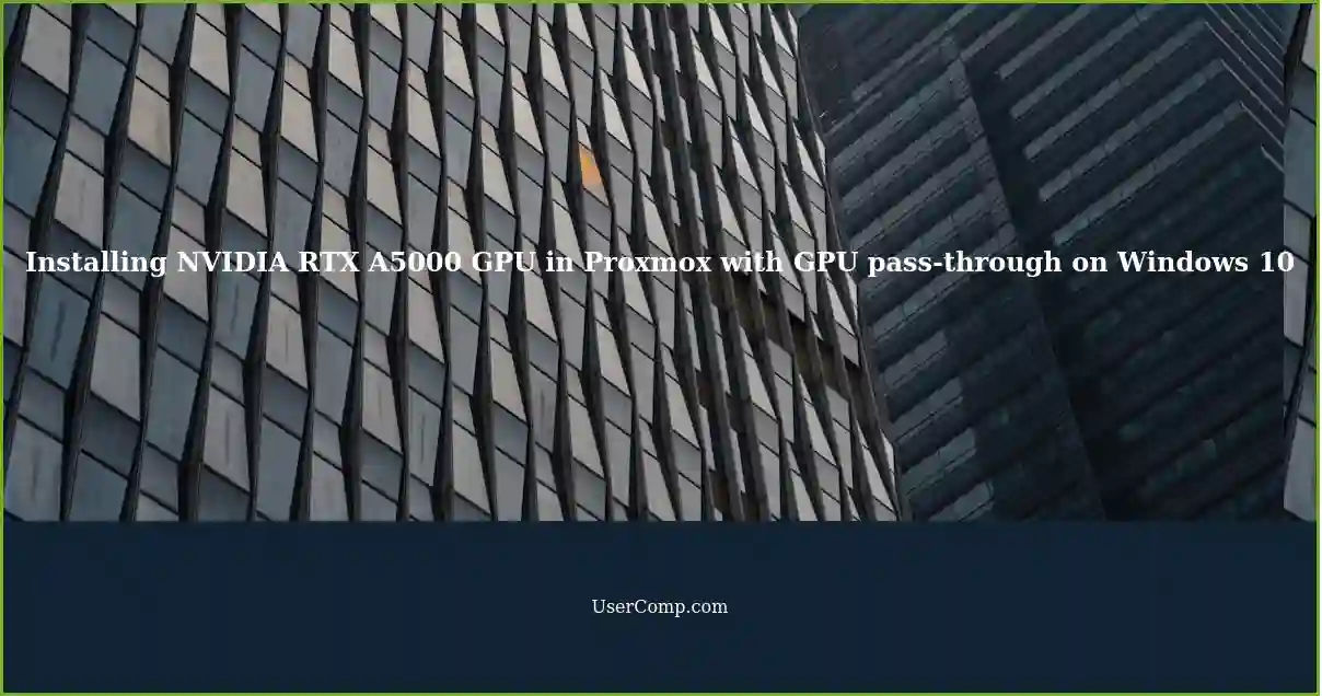 Installing NVIDIA RTX A5000 GPU in Proxmox with GPU pass-through on Windows 10