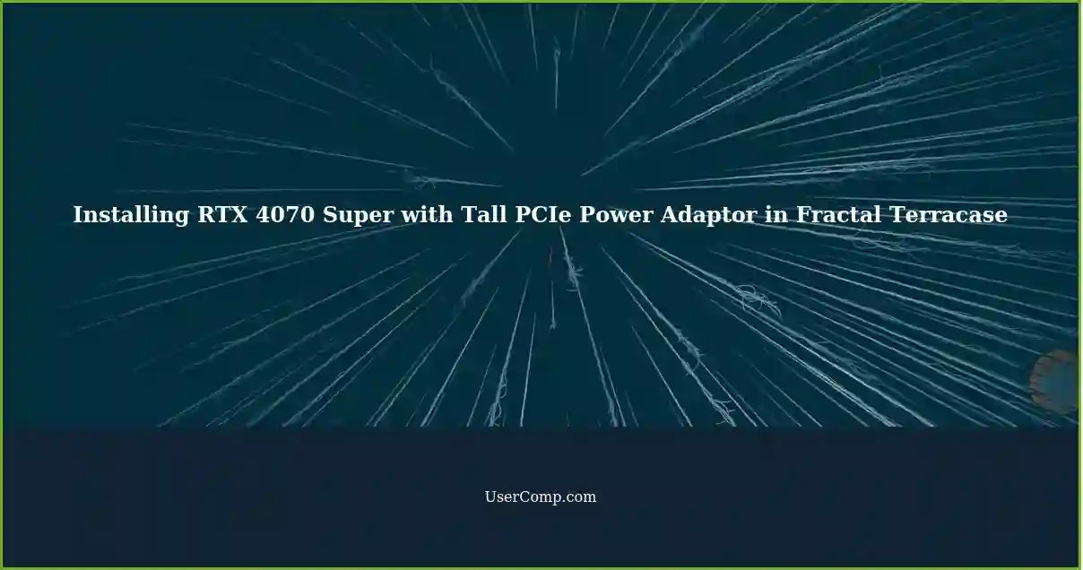 Installing RTX 4070 Super with Tall PCIe Power Adaptor in Fractal Terracase