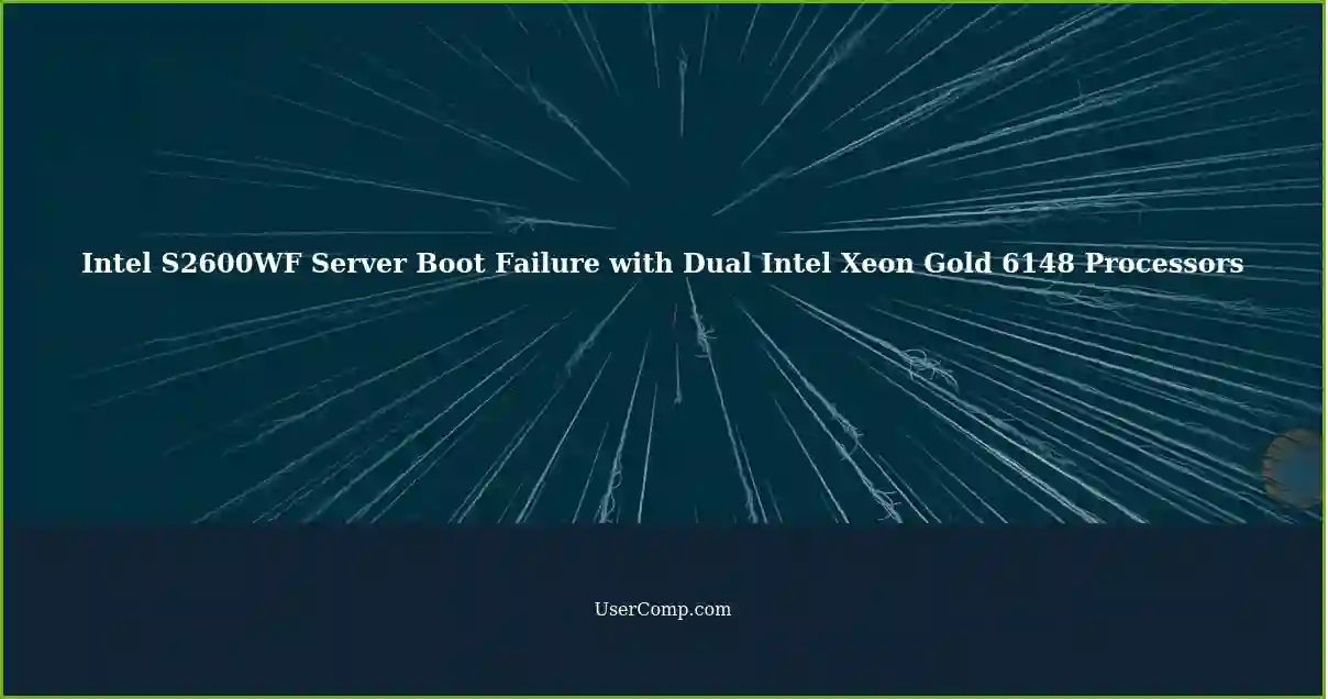 Intel S2600WF Server Boot Failure with Dual Intel Xeon Gold 6148 Processors