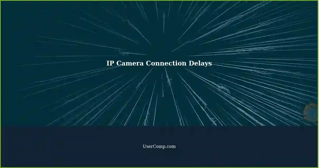 IP Camera Connection Delays