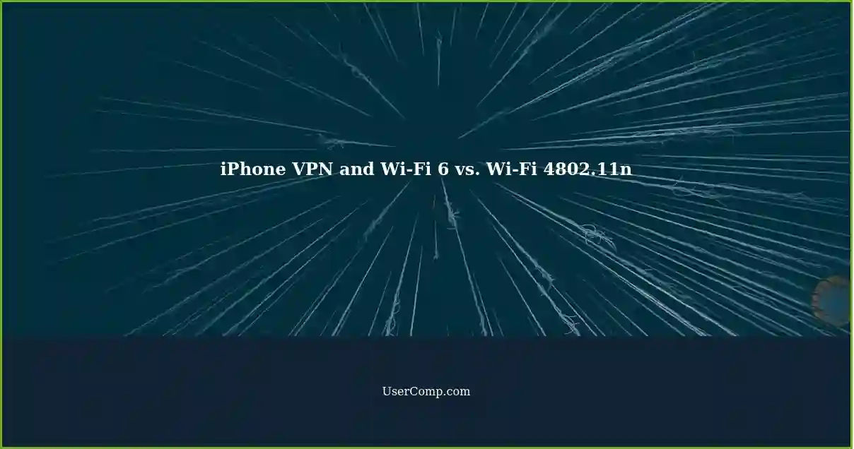 iPhone VPN and Wi-Fi 6 vs. Wi-Fi 4802.11n