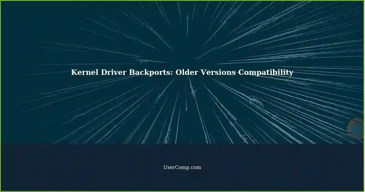 Kernel Driver Backports: Older Versions Compatibility