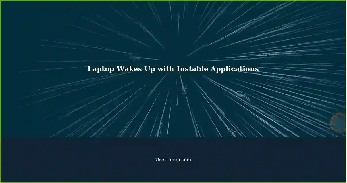 Laptop Wakes Up with Instable Applications