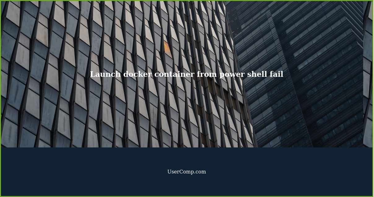 Launch docker container from power shell fail