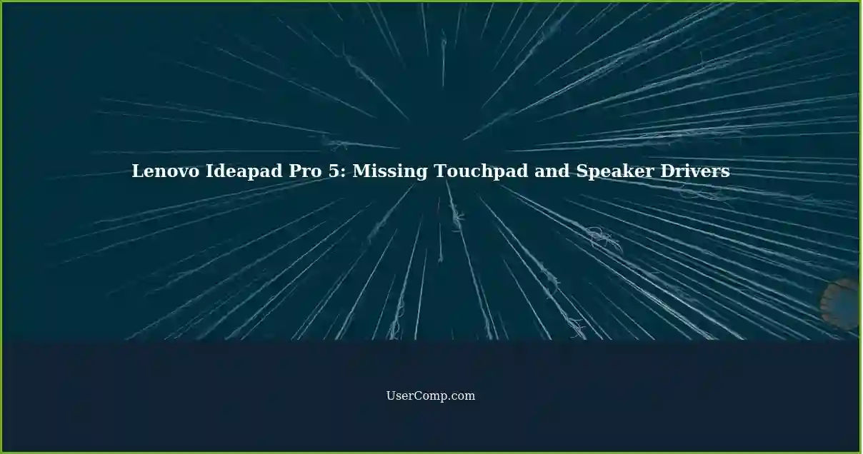 Lenovo Ideapad Pro 5: Missing Touchpad and Speaker Drivers