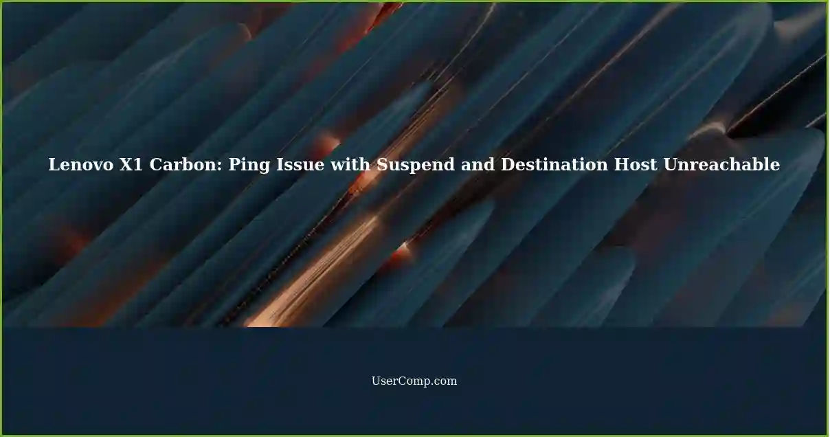 Lenovo X1 Carbon: Ping Issue with Suspend and Destination Host Unreachable