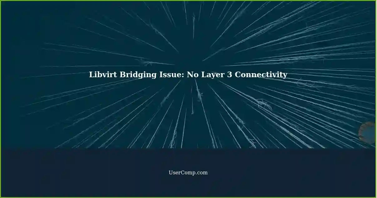 Libvirt Bridging Issue: No Layer 3 Connectivity