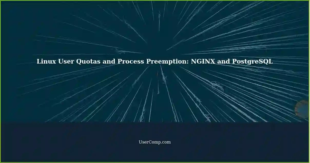 Linux User Quotas and Process Preemption: NGINX and PostgreSQL
