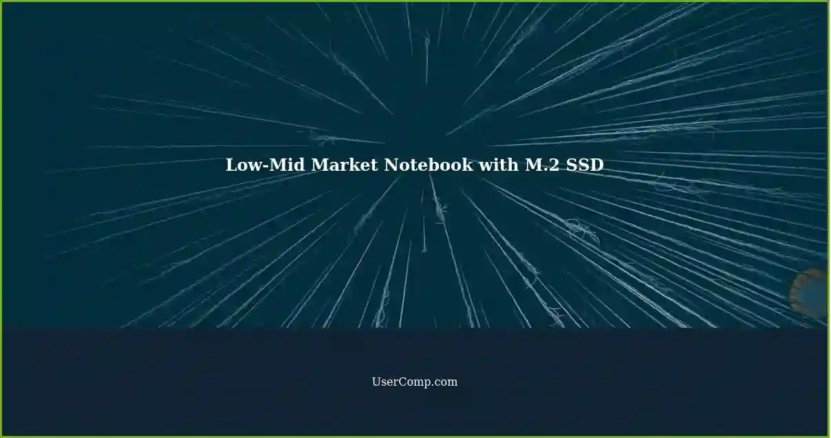 Low-Mid Market Notebook with M.2 SSD