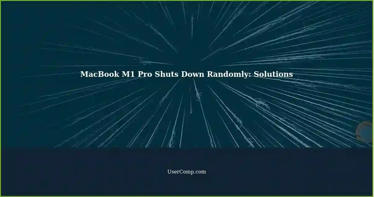 MacBook M1 Pro Shuts Down Randomly: Solutions