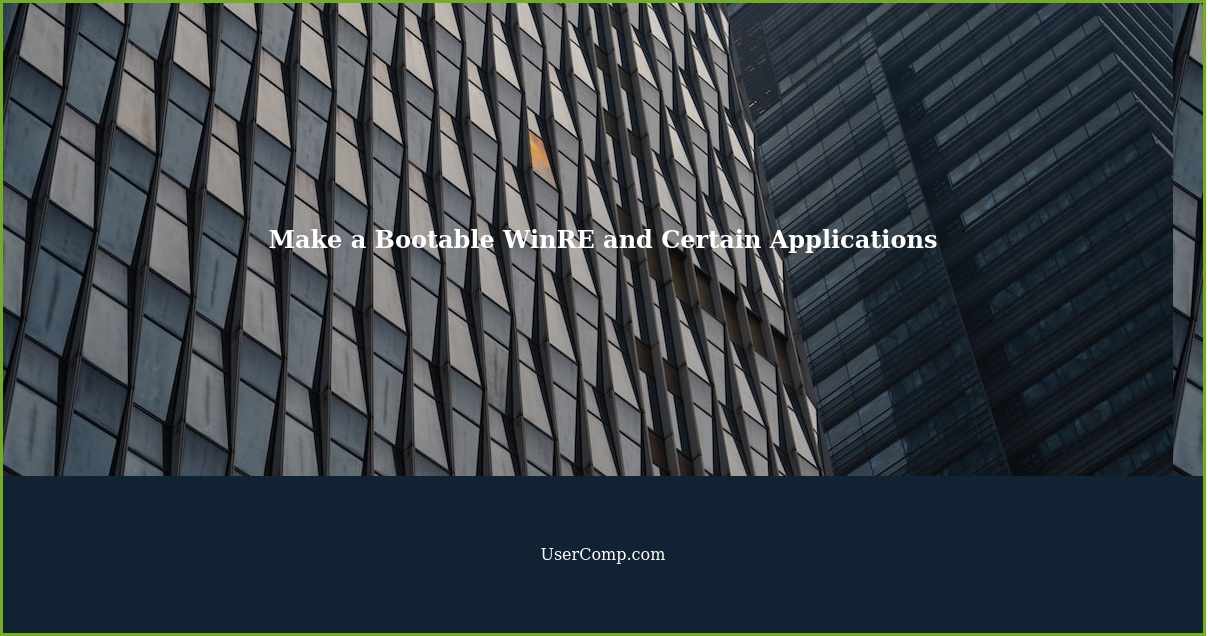 Make a Bootable WinRE and Certain Applications