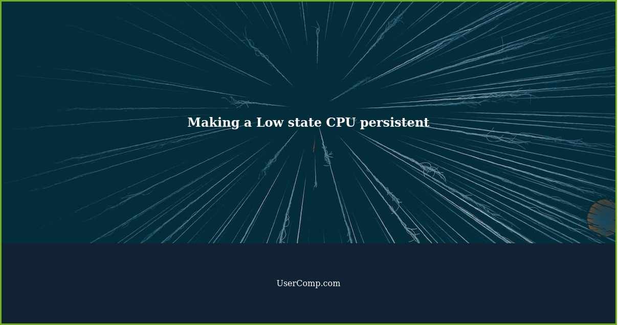 Making a Low state CPU persistent