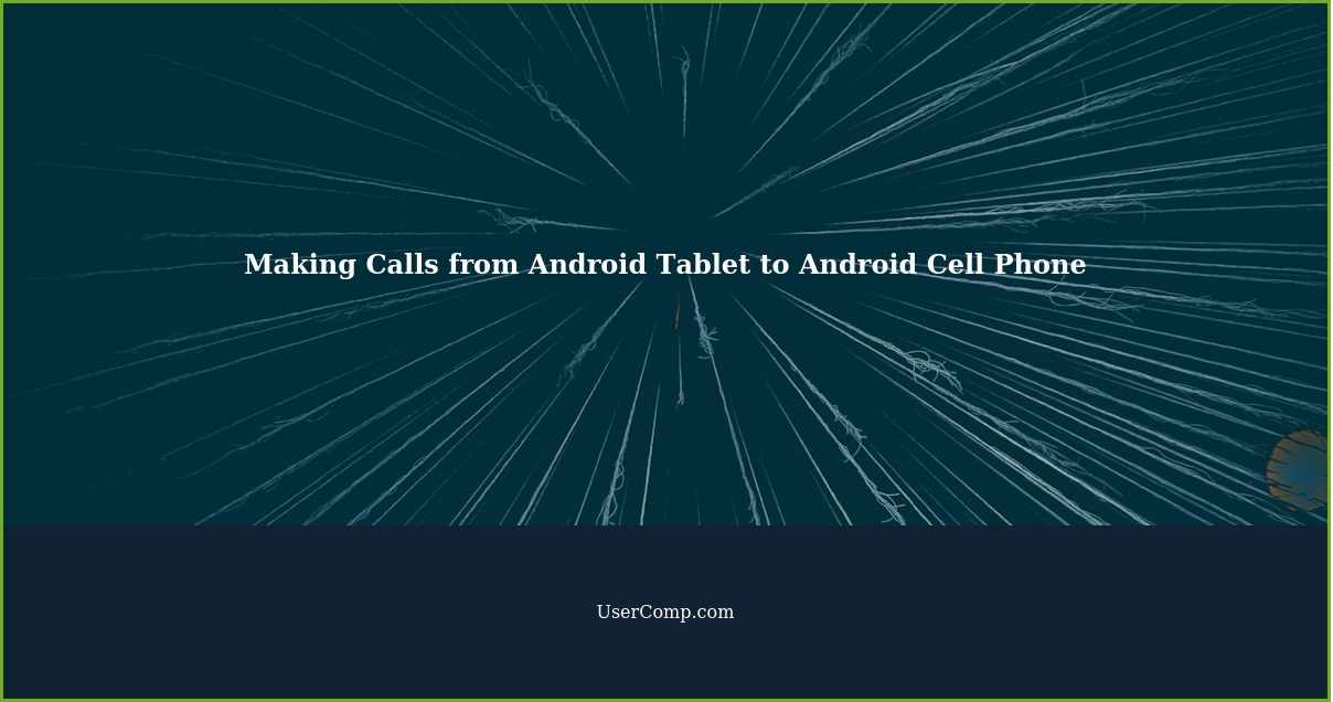 Making Calls from Android Tablet to Android Cell Phone