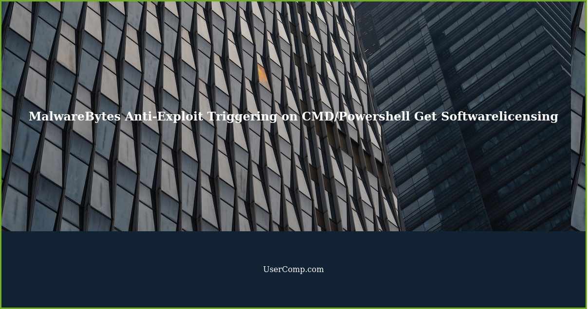 MalwareBytes Anti-Exploit Triggering on CMD/Powershell Get Softwarelicensing