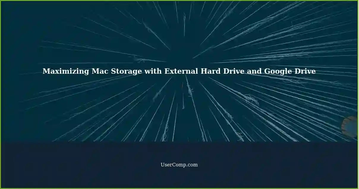 Maximizing Mac Storage with External Hard Drive and Google Drive